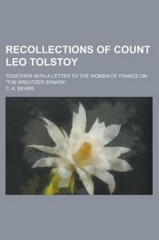 Cover of Recollections of Count Leo Tolstoy; Together with a Letter to the Women of France on the Kreutzer Sonata