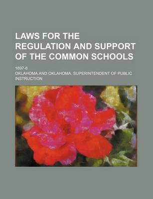 Book cover for Laws for the Regulation and Support of the Common Schools; 1897-8