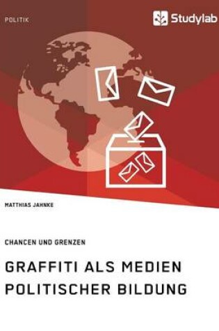 Cover of Graffiti als Medien politischer Bildung. Chancen und Grenzen