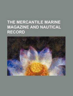 Book cover for The Mercantile Marine Magazine and Nautical Record