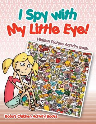 Book cover for I Spy with My Little Eye! Hidden Picture Activity Book