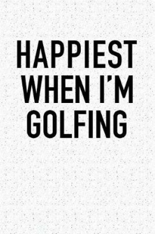 Cover of Happiest When I'm Golfing