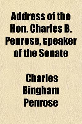 Book cover for Address of the Hon. Charles B. Penrose, Speaker of the Senate; And the Speeches of Messrs. Fraley (City), Williams, Pearson and Penrose, Delivered in the Senate of Pennsylvania, on the Subject of the Insurrection at Harrisburg [Buckshot War] at the Meeting