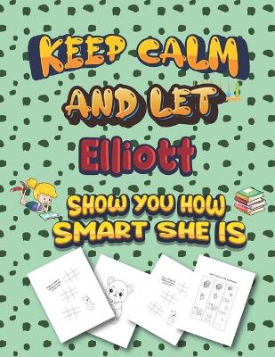Book cover for keep calm and let Elliott show you how smart she is