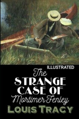 Cover of The Strange Case of Mortimer Fenley Louis Tracy (Illustrated)