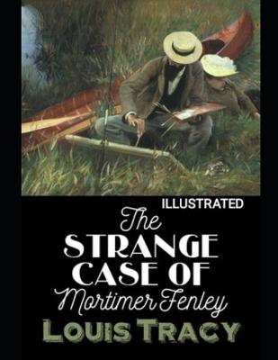 Book cover for The Strange Case of Mortimer Fenley Louis Tracy (Illustrated)