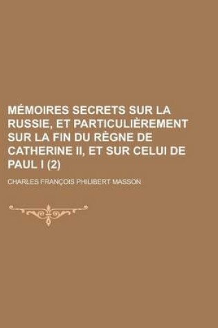 Cover of Memoires Secrets Sur La Russie, Et Particulierement Sur La Fin Du Regne de Catherine II, Et Sur Celui de Paul I (2)