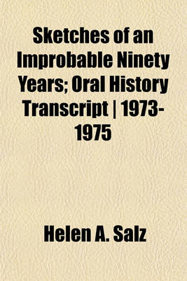 Book cover for Sketches of an Improbable Ninety Years; Oral History Transcript - 1973-1975