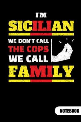 Book cover for Im sicilian. We dont call the cops. We call family. Notebook