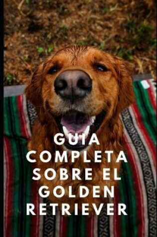 Cover of Guia completa sobre el golden retriever