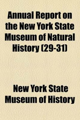 Cover of Annual Report on the New York State Museum of Natural History (Volume 29-31)