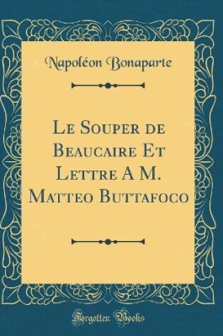 Cover of Le Souper de Beaucaire Et Lettre a M. Matteo Buttafoco (Classic Reprint)