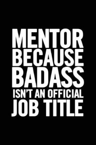 Cover of Mentor Because Badass Isn't an Official Job Title