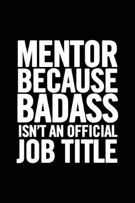 Book cover for Mentor Because Badass Isn't an Official Job Title