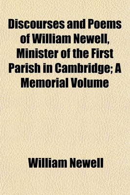 Book cover for Discourses and Poems of William Newell, Minister of the First Parish in Cambridge; A Memorial Volume