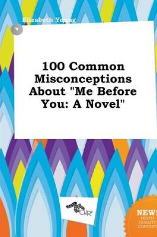 Cover of 100 Common Misconceptions about Me Before You