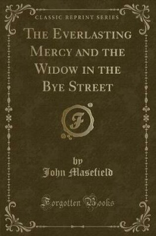 Cover of The Everlasting Mercy and the Widow in the Bye Street (Classic Reprint)