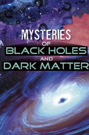 Cover of Mysteries of Black Holes and Dark Matter