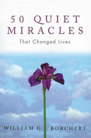 Cover of 50 Quiet Miracles That Changed Lives