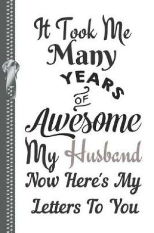 Cover of It Took Me Many Years of Awesome My Husband Now Here's My Letters to You