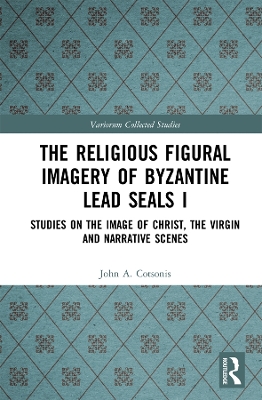 Book cover for The Religious Figural Imagery of Byzantine Lead Seals I