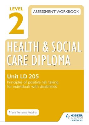 Book cover for Level 2 Health & Social Care Diploma LD 205 Assessment Workbook: Principles of positive risk taking for individuals with disabilities