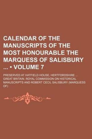 Cover of Calendar of the Manuscripts of the Most Honourable the Marquess of Salisbury (Volume 7); Preserved at Hatfield House, Hertfordshire