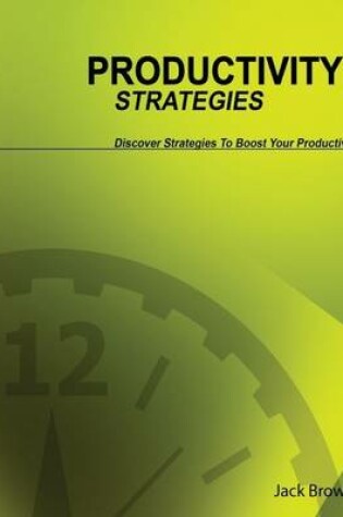 Cover of Productivity Strategies: Discover Strategies to Boost Your Productivity