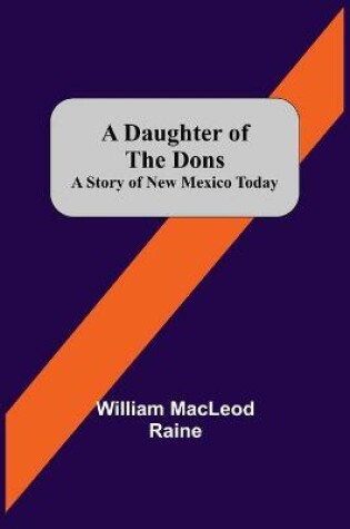 Cover of A Daughter Of The Dons A Story Of New Mexico Today