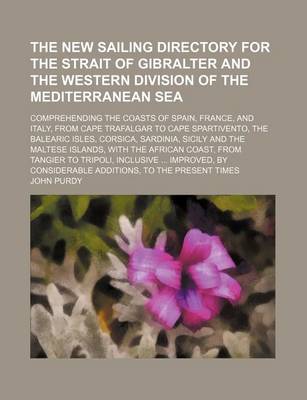 Book cover for The New Sailing Directory for the Strait of Gibralter and the Western Division of the Mediterranean Sea; Comprehending the Coasts of Spain, France, an