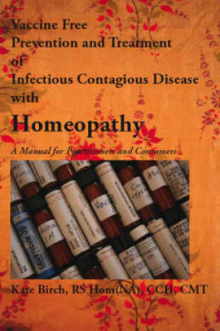 Cover of Vaccine Free Prevention and Treatment of Infectious Contagious Disease with Homeopathy