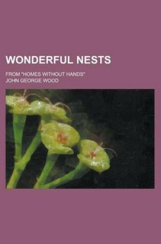 Cover of Wonderful Nests; From Homes Without Hands