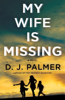 My Wife Is Missing by D J Palmer