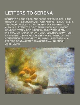 Book cover for Letters to Serena; Containing, I. the Origin and Force of Prejudices. II. the History of the Soul's Immortality Among the Heathens. III. the Origin of