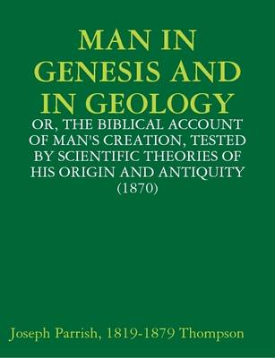 Book cover for Man in Genesis and in Geology: or, the Biblical Account of Man's Creation, Tested by Scientific Theories of His Origin and Antiquity (1870)