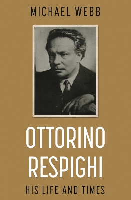 Book cover for Ottorino Respighi: His Life and Times