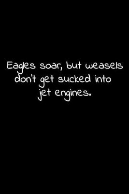Book cover for Eagles soar, but weasels don't get sucked into jet engines.
