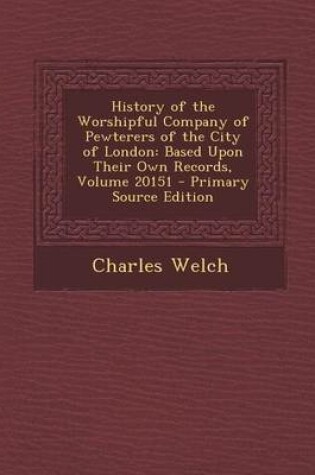 Cover of History of the Worshipful Company of Pewterers of the City of London