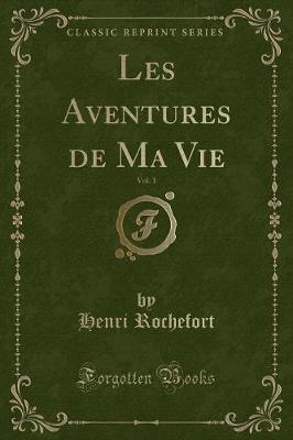 Book cover for Les Aventures de Ma Vie, Vol. 1 (Classic Reprint)