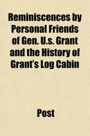 Cover of Reminiscences by Personal Friends of Gen. U.S. Grant and the History of Grant's Log Cabin