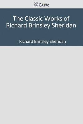 Book cover for The Classic Works of Richard Brinsley Sheridan