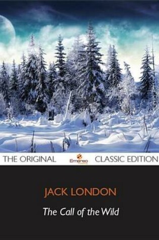 Cover of The Call of the Wild - The Original Classic Edition