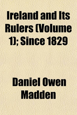 Book cover for Ireland and Its Rulers (Volume 1); Since 1829