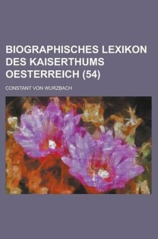Cover of Biographisches Lexikon Des Kaiserthums Oesterreich (54 )