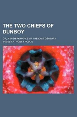 Cover of The Two Chiefs of Dunboy; Or, a Irish Romance of the Last Century
