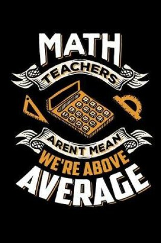Cover of Math Teachers Aren't Mean We're Above Average