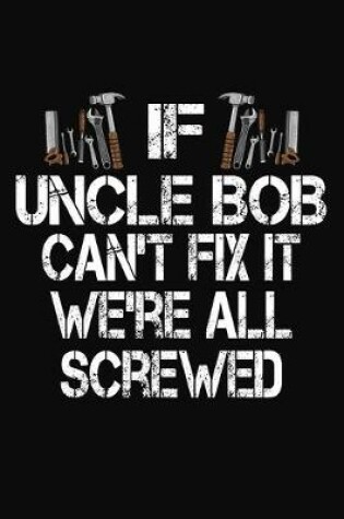 Cover of If Uncle Bob Can't Fix We're All Screwed