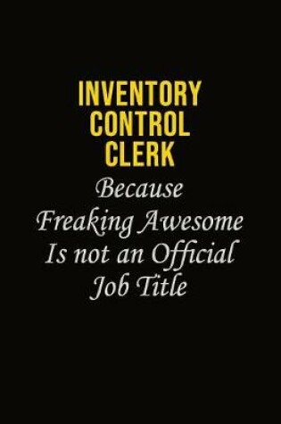 Cover of Inventory Control Clerk Because Freaking Awesome Is Not An Official Job Title