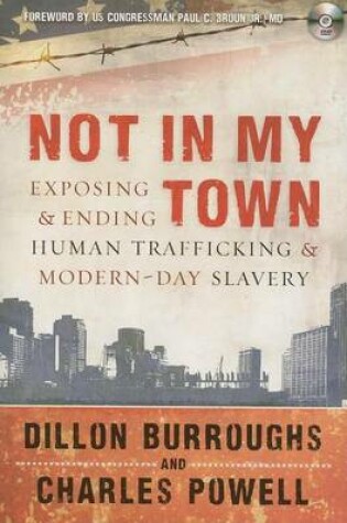 Cover of Not in My Town: Exposing and Ending Human Trafficking and Modern-Day Slavery