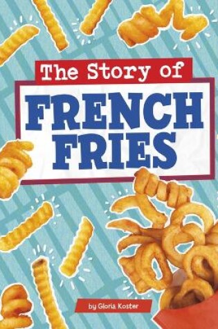 Cover of Story of French Fries Stories of Everyday Things